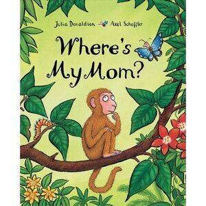 Where's My Mom? -- Julia Donaldson